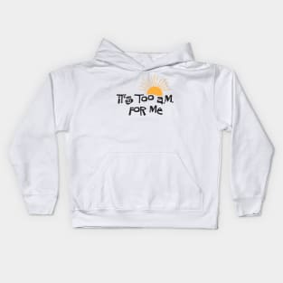 it's too a.m. for me Kids Hoodie